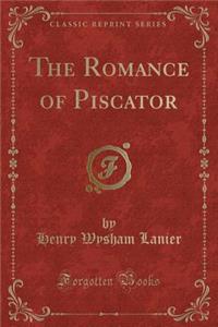 The Romance of Piscator (Classic Reprint)