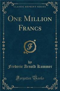 One Million Francs (Classic Reprint)