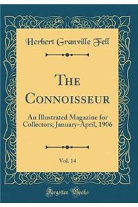 The Connoisseur, Vol. 14: An Illustrated Magazine for Collectors; January-April, 1906 (Classic Reprint)