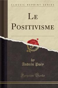 Le Positivisme (Classic Reprint)