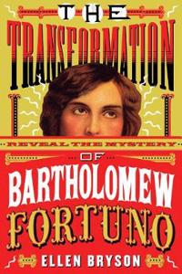 The Transformation of Bartholomew Fortuno