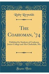 The Coahoman, '74: Published by Students of Coahoma Junior College and AHS Clarksdale, Ms. (Classic Reprint)