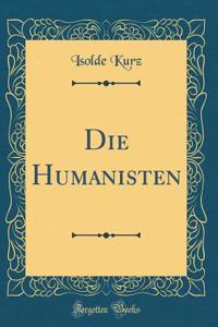 Die Humanisten (Classic Reprint)