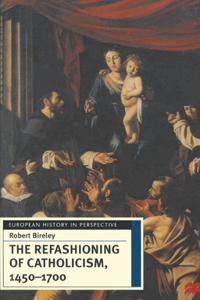 Refashioning of Catholicism, 1450-1700