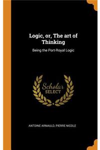 Logic, or, The art of Thinking