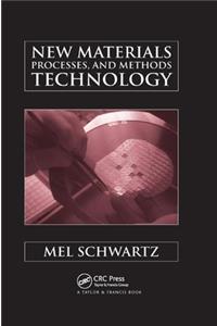 New Materials, Processes, and Methods Technology
