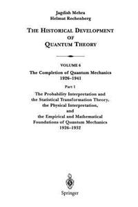 The Probability Interpretation and the Statistical Transformation Theory, the Physical Interpretation, and the Empirical and Mathematical Foundations of Quantum Mechanics 1926–1932
