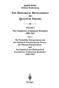 Probability Interpretation and the Statistical Transformation Theory, the Physical Interpretation, and the Empirical and Mathematical Foundations of Quantum Mechanics 1926-1932