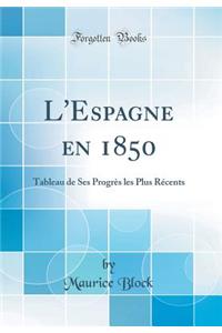 L'Espagne En 1850: Tableau de Ses ProgrÃ¨s Les Plus RÃ©cents (Classic Reprint)