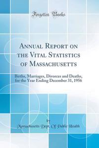 Annual Report on the Vital Statistics of Massachusetts: Births, Marriages, Divorces and Deaths, for the Year Ending December 31, 1956 (Classic Reprint)