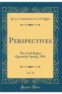 Perspectives, Vol. 13: The Civil Rights Quarterly; Spring, 1981 (Classic Reprint)