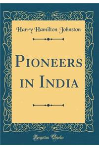 Pioneers in India (Classic Reprint)