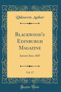 Blackwood's Edinburgh Magazine, Vol. 17: January-June, 1825 (Classic Reprint)