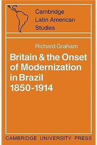 Britain and the Onset of Modernization in Brazil 1850-1914