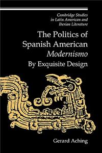 The Politics of Spanish American 'Modernismo'