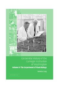 Centennial History of the Carnegie Institution of Washington: Volume 4, the Department of Plant Biology