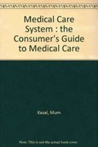 Medical Care System : the Consumer's Guide to Medical Care