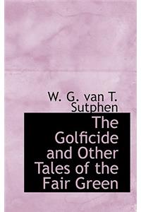 The Golficide and Other Tales of the Fair Green