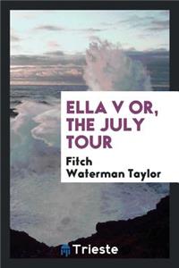 Ella V-- Or, the July Tour [microform