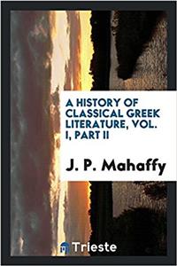 History of Classical Greek Literature, Vol. I, Part II