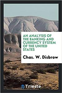 Analysis of the Banking and Currency System of the United States