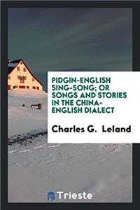 Pidgin-English Sing-Song; Or Songs and Stories in the China-English Dialect