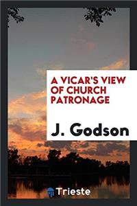 A VICAR'S VIEW OF CHURCH PATRONAGE