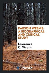 Parson Weems: A Biographical and Critical Study
