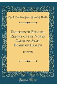 Eighteenth Biennial Report of the North Carolina State Board of Health: 1919 1920 (Classic Reprint)