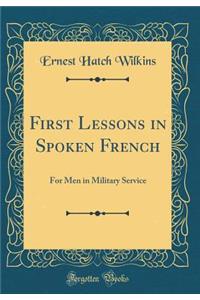 First Lessons in Spoken French: For Men in Military Service (Classic Reprint)