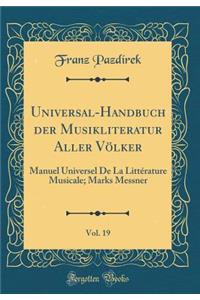 Universal-Handbuch Der Musikliteratur Aller VÃ¶lker, Vol. 19: Manuel Universel de la LittÃ©rature Musicale; Marks Messner (Classic Reprint)
