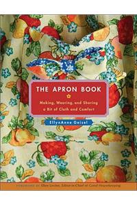 The Apron Book: Making, Wearing, and Sharing a Bit of Cloth and Comfort