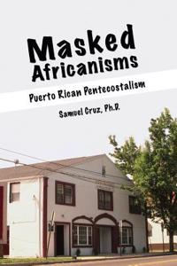 Masked Africanisms: Puerto Rican Pentecostalism