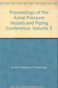 2007 PROCEEDINGS OF THE ASME PRESSURE VESSELS AND PIPING CONFERENCE VOLUME 3 - DESIGN AND ANALYSIS