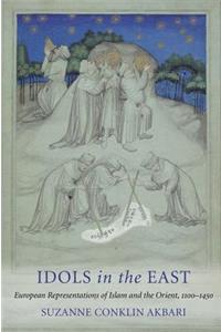 Idols in the East: European Representations of Islam and the Orient, 1100-1450