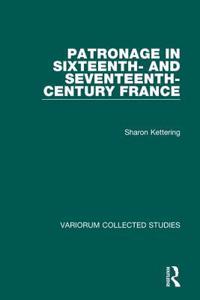 Patronage in Sixteenth- And Seventeenth-Century France