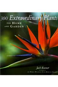 300 Extraordinary Plants for Home and Garden
