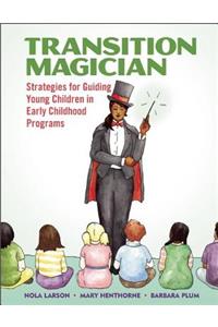 Transition Magician: Strategies for Guiding Young Children in Early Childhood Programs