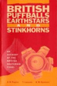 British Puffballs Earthstars and Stinkhorns an Account of the British Gasteroid Fungi