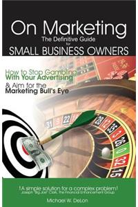 On Marketing: The Definitive Guide for Small Business Owners