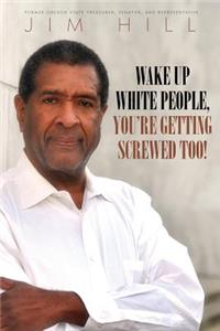 Wake Up White People, You're Getting Screwed Too!