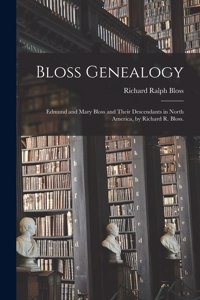 Bloss Genealogy; Edmund and Mary Bloss and Their Descendants in North America, by Richard R. Bloss.