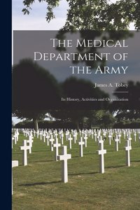 Medical Department of the Army; Its History, Activities and Organization