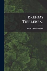 Brehms Tierleben.