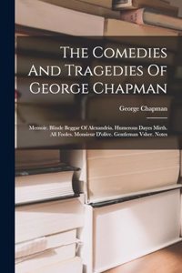 Comedies And Tragedies Of George Chapman