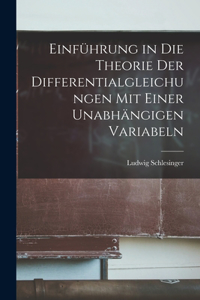 Einführung in die Theorie der Differentialgleichungen mit Einer Unabhängigen Variabeln