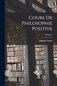 Cours De Philosophie Positive; Volume 3