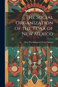 Social Organization of the Tewa of New Mexico