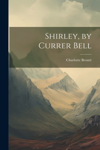 Shirley, by Currer Bell