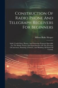 Construction Of Radio Phone And Telegraph Receivers For Beginners
